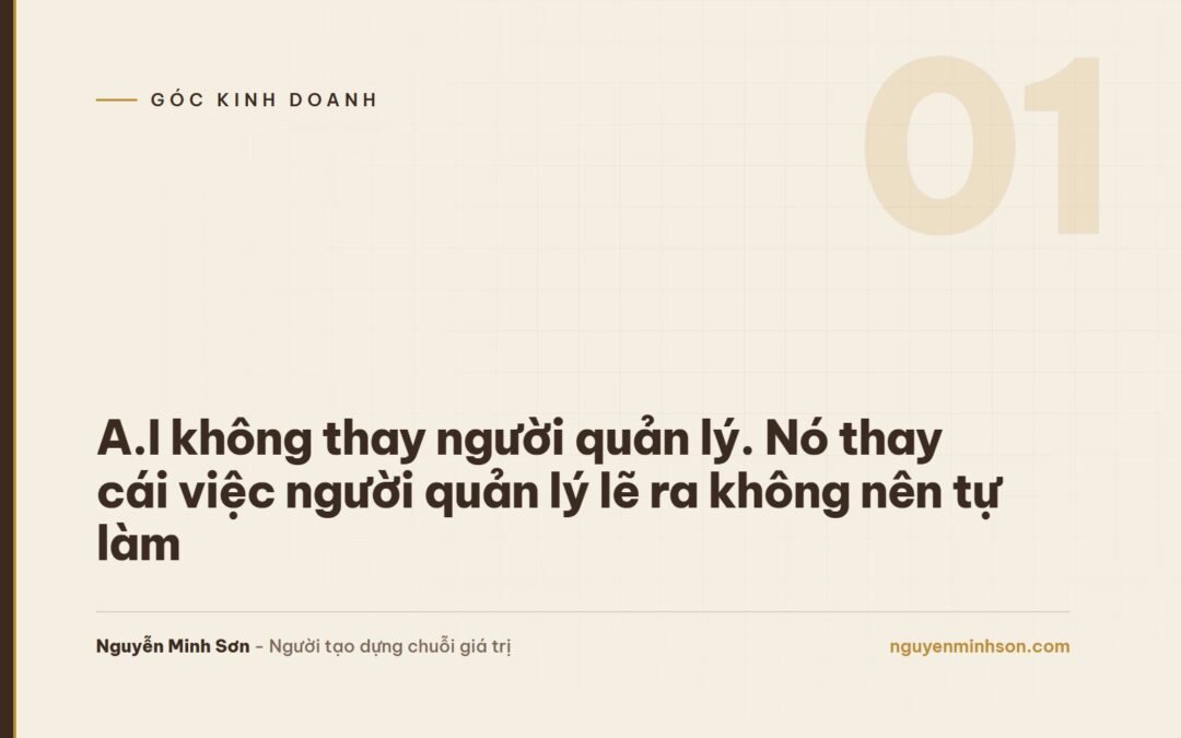 A.I không thay người quản lý. Nó thay cái việc người quản lý lẽ ra không nên tự làm