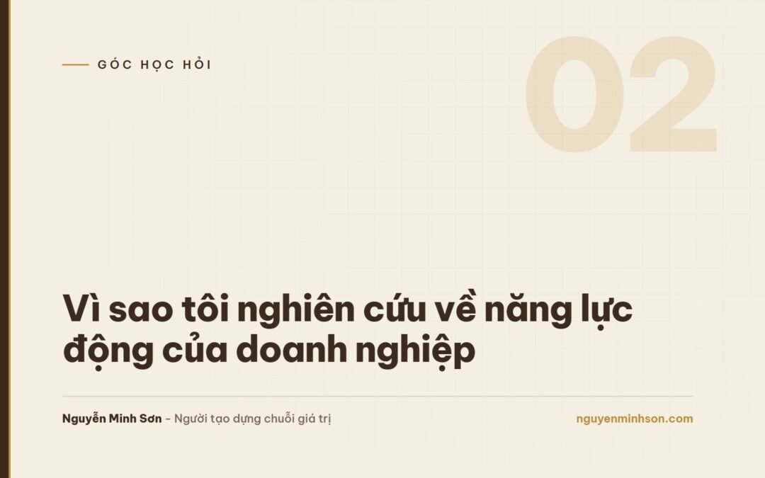 Vì sao tôi nghiên cứu về năng lực động của doanh nghiệp